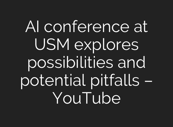 <b>AI</b> conference at USM explores possibilities and potential pitfalls – YouTube