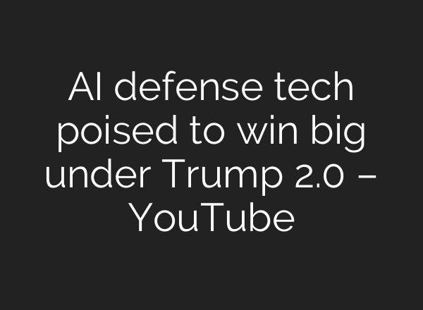 <b>AI</b> defense tech poised to win big under Trump 2.0 – YouTube