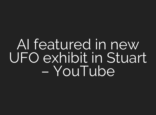 <b>AI</b> featured in new UFO exhibit in Stuart – YouTube