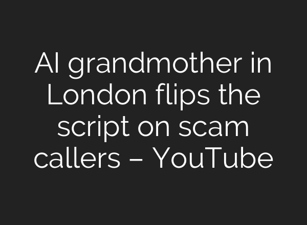 <b>AI</b> grandmother in London flips the script on scam callers – YouTube