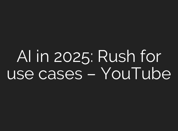 <b>AI</b> in 2025: Rush for use cases – YouTube