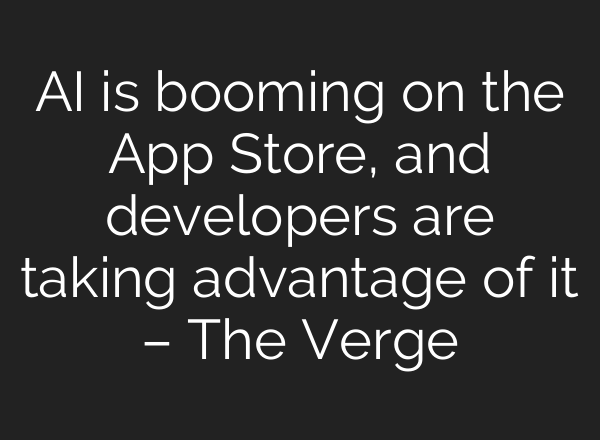 AI is booming on the App Store, and developers are taking advantage of it – The Verge