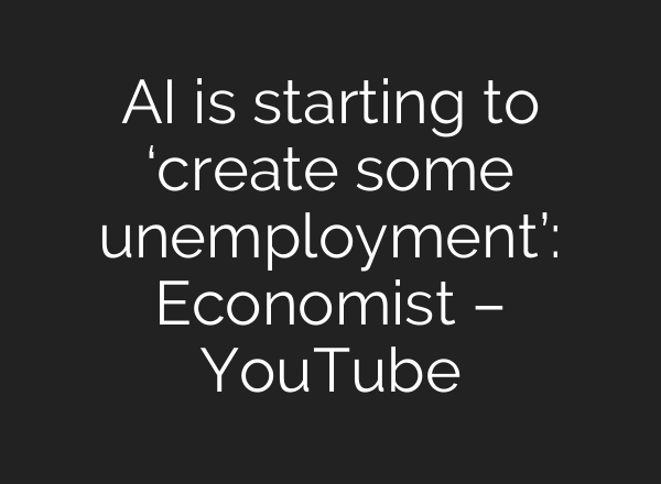 <b>AI</b> is starting to ‘create some unemployment’: Economist – YouTube