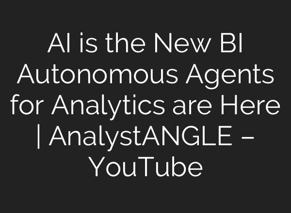 <b>AI</b> is the New BI Autonomous Agents for Analytics are Here | AnalystANGLE – YouTube