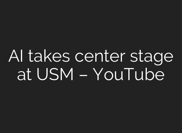 <b>AI</b> takes center stage at USM – YouTube