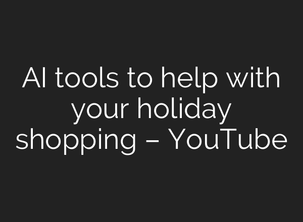<b>AI</b> tools to help with your holiday shopping – YouTube