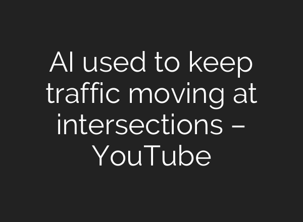 <b>AI</b> used to keep traffic moving at intersections – YouTube