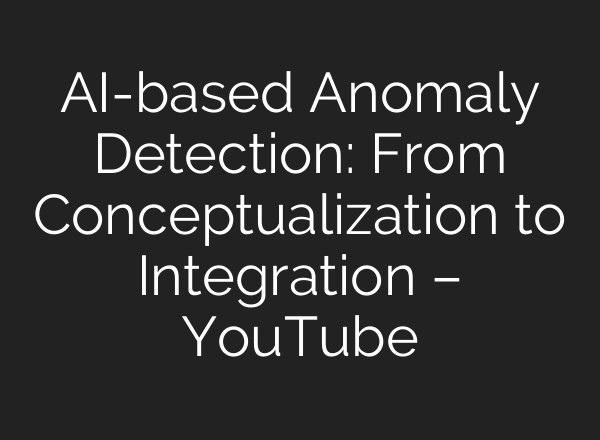 <b>AI</b>-based Anomaly Detection: From Conceptualization to Integration – YouTube