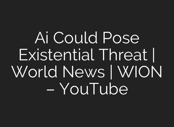 <b>Ai</b> Could Pose Existential Threat | World News | WION – YouTube
