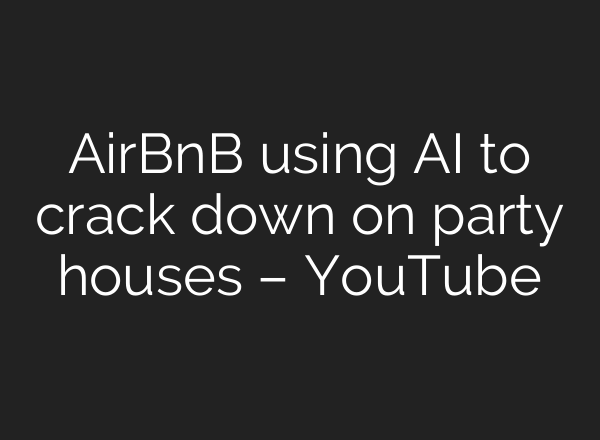 AirBnB using <b>AI</b> to crack down on party houses – YouTube