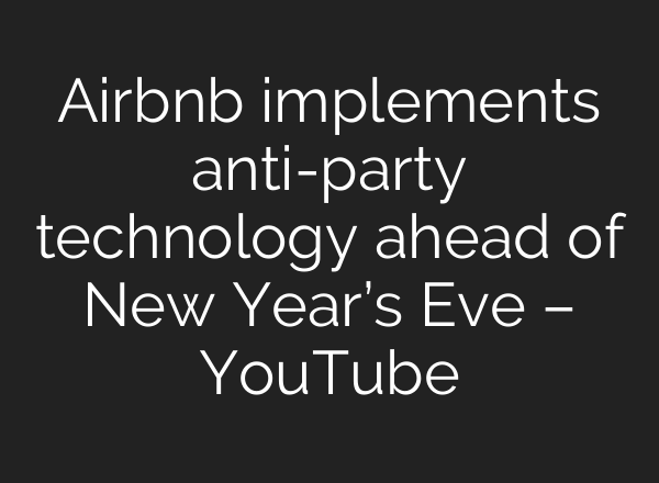 Airbnb implements anti-party technology ahead of New Year’s Eve – YouTube