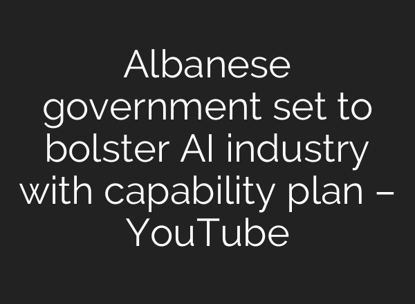 Albanese government set to bolster <b>AI</b> industry with capability plan – YouTube