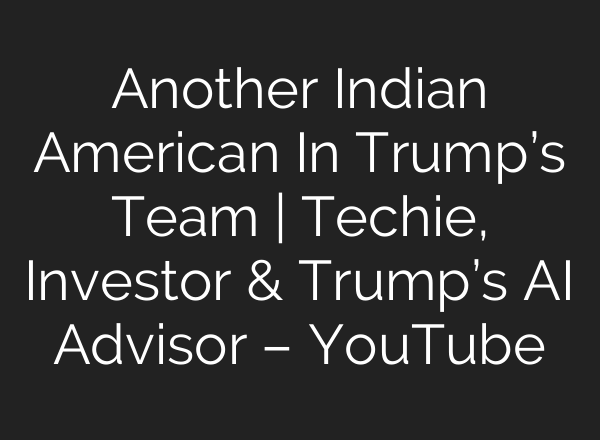 Another Indian American In Trump’s Team | Techie, Investor & Trump’s <b>AI</b> Advisor – YouTube
