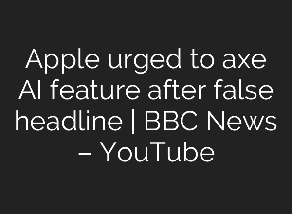 Apple urged to axe <b>AI</b> feature after false headline | BBC News – YouTube