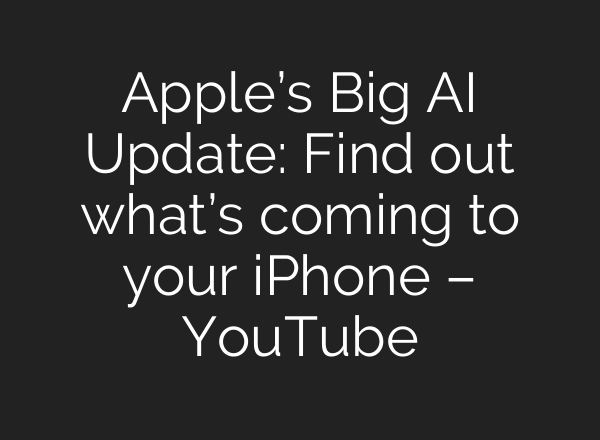 Apple’s Big <b>AI</b> Update: Find out what’s coming to your iPhone – YouTube