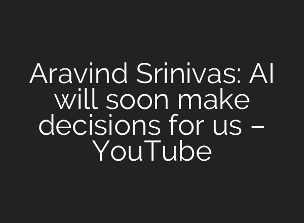 Aravind Srinivas: <b>AI</b> will soon make decisions for us – YouTube