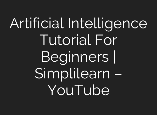 Artificial Intelligence Tutorial For Beginners | Simplilearn – YouTube