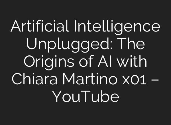 Artificial Intelligence Unplugged: The Origins of <b>AI</b> with Chiara Martino x01 – YouTube