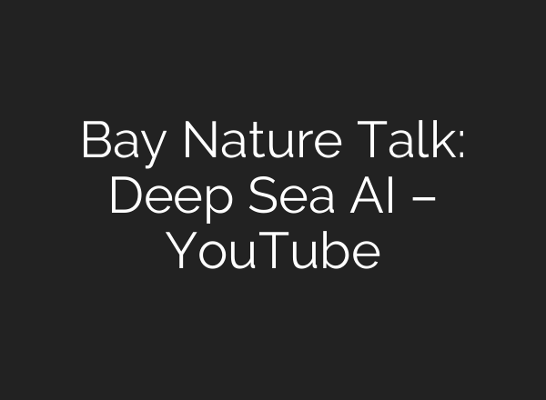 Bay Nature Talk: Deep Sea <b>AI</b> – YouTube
