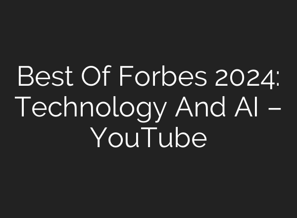Best Of Forbes 2024: Technology And <b>AI</b> – YouTube