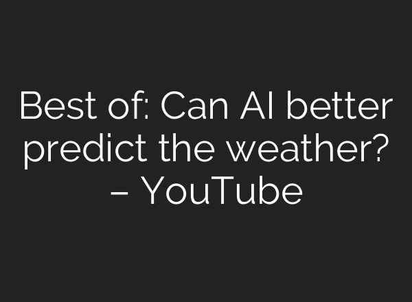 Best of: Can <b>AI</b> better predict the weather? – YouTube
