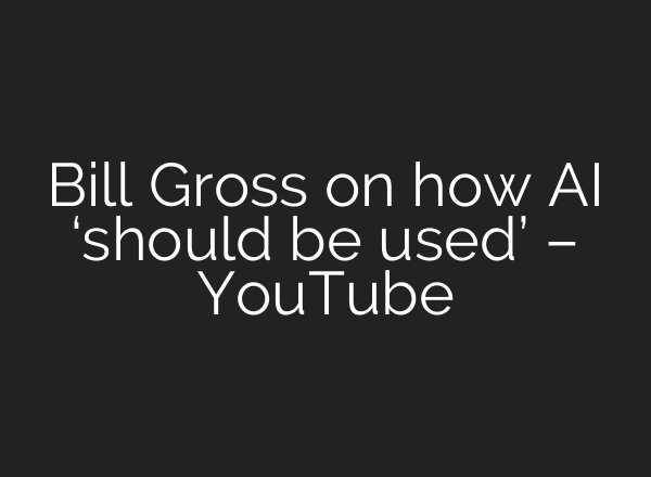 Bill Gross on how <b>AI</b> ‘should be used’ – YouTube