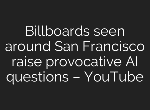 Billboards seen around San Francisco raise provocative <b>AI</b> questions – YouTube