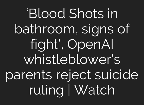 ‘Blood Shots in bathroom, signs of fight’, <b>OpenAI</b> whistleblower’s parents reject suicide ruling | Watch
