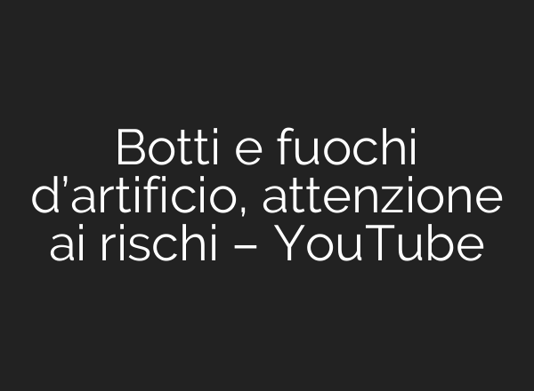 Botti e fuochi d’artificio, attenzione <b>ai</b> rischi – YouTube
