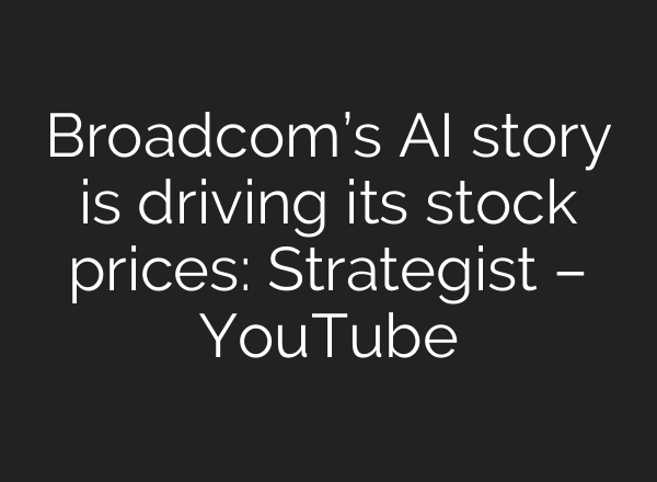 Broadcom’s <b>AI</b> story is driving its stock prices: Strategist – YouTube