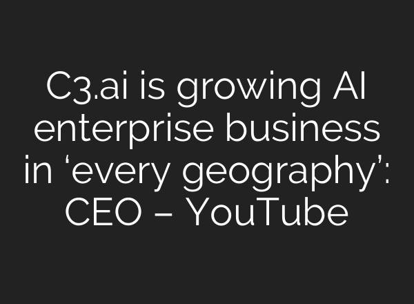 C3.<b>ai</b> is growing <b>AI</b> enterprise business in ‘every geography’: CEO – YouTube