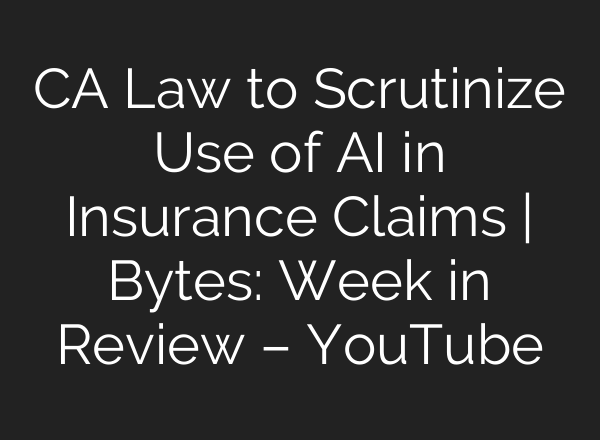 CA Law to Scrutinize Use of <b>AI</b> in Insurance Claims | Bytes: Week in Review – YouTube