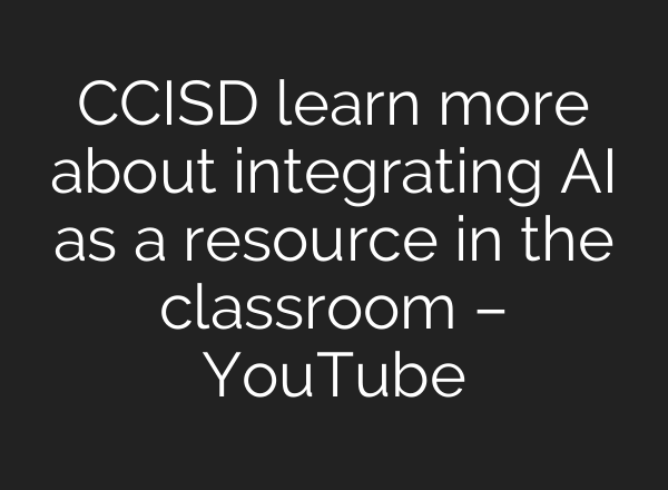 CCISD learn more about integrating <b>AI</b> as a resource in the classroom – YouTube