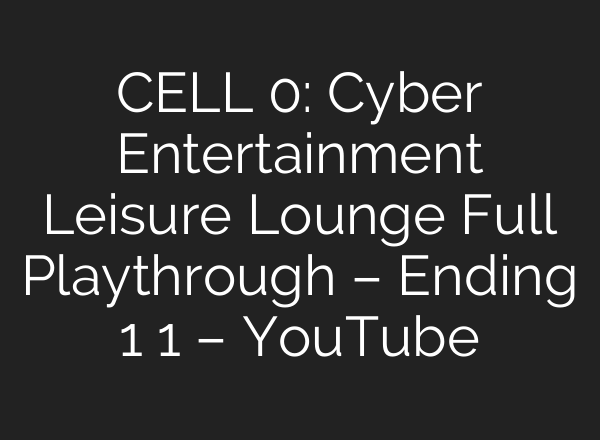 CELL 0: Cyber Entertainment Leisure Lounge Full Playthrough – Ending 1 1 – YouTube