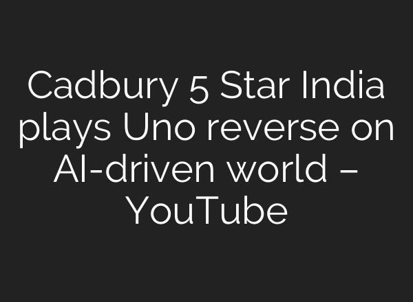 Cadbury 5 Star India plays Uno reverse on <b>AI</b>-driven world – YouTube