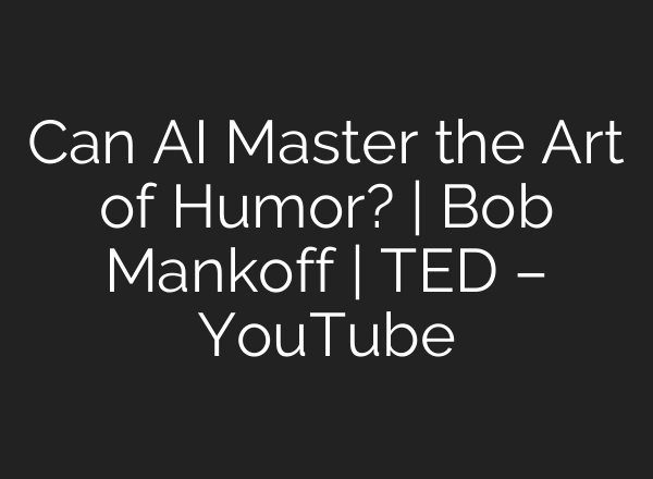 Can <b>AI</b> Master the Art of Humor? | Bob Mankoff | TED – YouTube