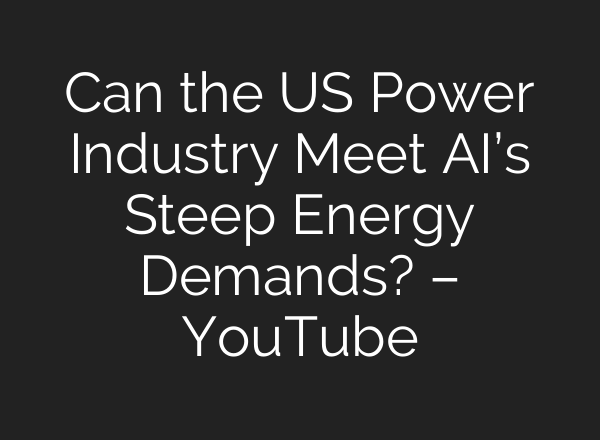 Can the US Power Industry Meet <b>AI’s</b> Steep Energy Demands? – YouTube
