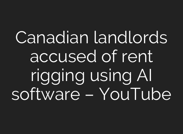 Canadian landlords accused of rent rigging using <b>AI</b> software – YouTube