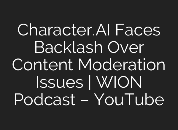 Character.<b>AI</b> Faces Backlash Over Content Moderation Issues | WION Podcast – YouTube