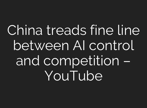 China treads fine line between <b>AI</b> control and competition – YouTube