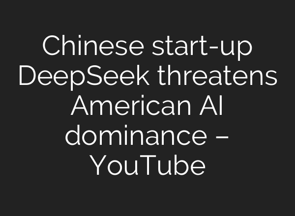 Chinese start-up DeepSeek threatens American <b>AI</b> dominance – YouTube