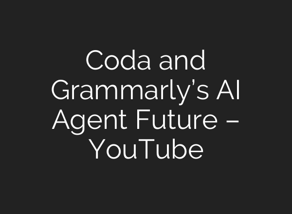 Coda and Grammarly’s <b>AI</b> Agent Future – YouTube