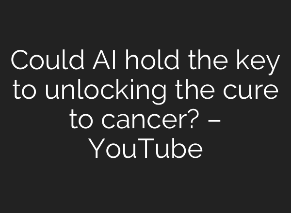 Could <b>AI</b> hold the key to unlocking the cure to cancer? – YouTube