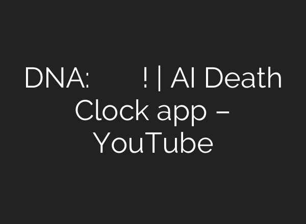 DNA: अब पता चल जाएगी मौत की तारीख! | <b>AI</b> Death Clock app – YouTube