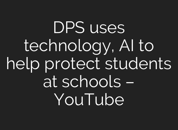 DPS uses technology, <b>AI</b> to help protect students at schools – YouTube