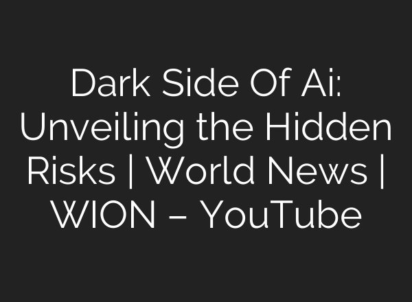 Dark Side Of <b>Ai</b>: Unveiling the Hidden Risks | World News | WION – YouTube