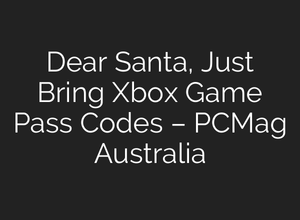 Dear Santa, Just Bring Xbox Game Pass Codes – PCMag Australia