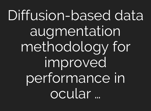 Diffusion-based data augmentation methodology for improved performance in ocular …