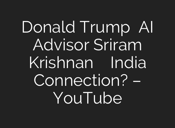 Donald Trump के <b>AI</b> Advisor Sriram Krishnan का क्या है India Connection? – YouTube