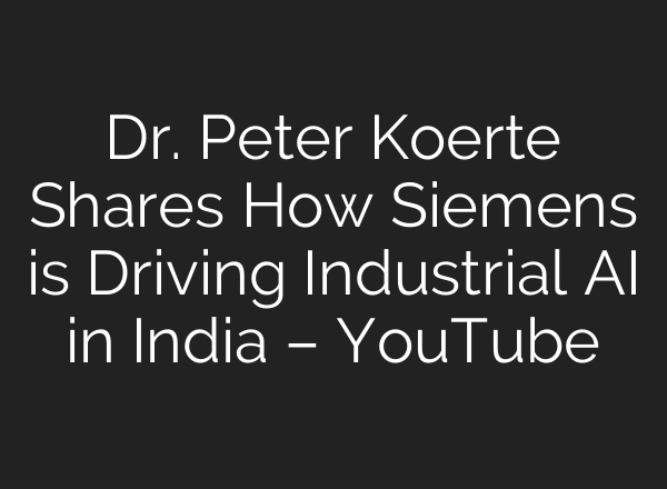 Dr. Peter Koerte Shares How Siemens is Driving Industrial <b>AI</b> in India – YouTube